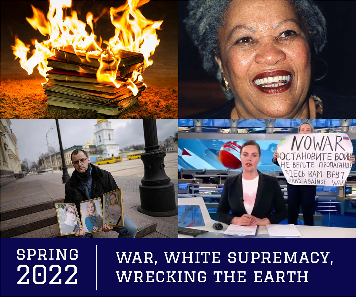 header collage with text: Spring 2022 - War, White Supremacy, Wrecking the Earth